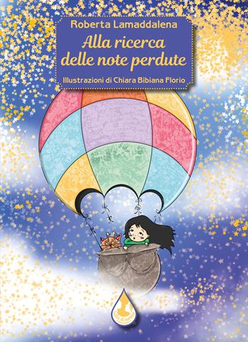 Alla ricerca delle note perdute. Ediz. illustrata - Roberta Lamaddalena - Libro Latte di nanna Edizioni 2022, Per sognare | Libraccio.it