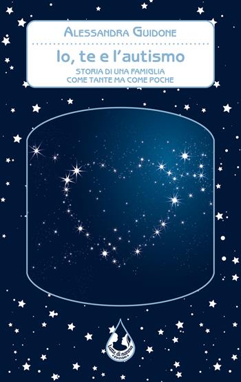 Io, te e l'autismo. Storia di una famiglia come tante ma come poche - Alessandra Guidone - Libro Latte di nanna Edizioni 2022, Per sognare | Libraccio.it