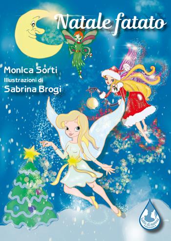 Natale fatato. Ediz. illustrata - Monica Sorti - Libro Latte di nanna Edizioni 2022, Per sognare | Libraccio.it