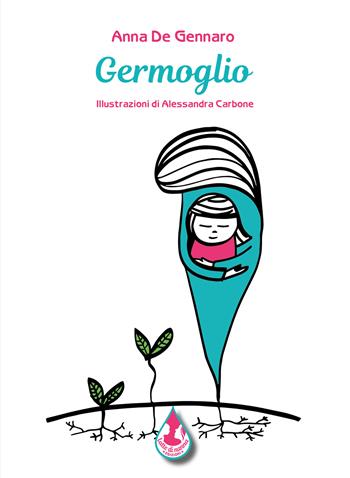 Germoglio. Ediz. illustrata - Anna De Gennaro - Libro Latte di nanna Edizioni 2024, Per sognare | Libraccio.it