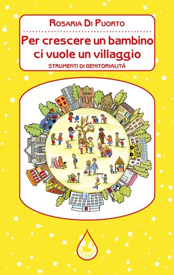 Per crescere un bambino ci vuole un villaggio. Strumenti di genitorialità - Rosaria Di Puorto - Libro Latte di nanna Edizioni 2024, Per sognare | Libraccio.it