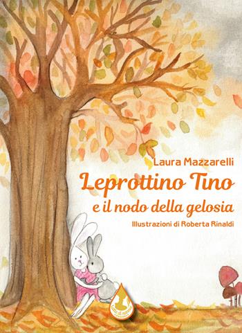 Leprottino Tino e il nodo della gelosia. Ediz. a colori - Laura Mazzarelli - Libro Latte di nanna Edizioni 2024, Per sognare | Libraccio.it