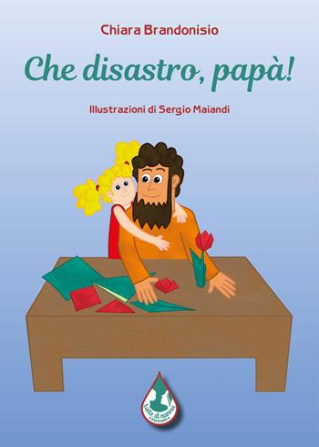 Che disastro, papà! Ediz. illustrata - Chiara Brandonisio - Libro Latte di nanna Edizioni 2025, Per sognare | Libraccio.it
