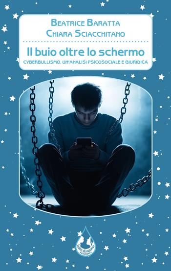 Il buio oltre lo schermo. Cyberbullismo. Un'analisi psicosociale e giuridica - Beatrice Baratta, Chiara Sciacchitano - Libro Latte di nanna Edizioni 2025, Per conoscere | Libraccio.it