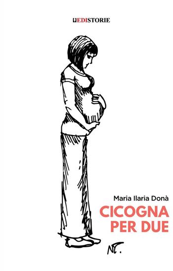 Cicogna per due - Maria Ilaria Donà - Libro EdiStorie 2021 | Libraccio.it