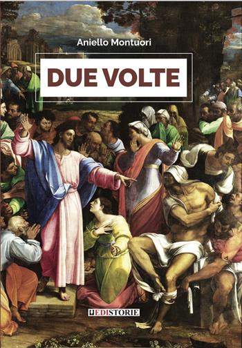 Due volte - Aniello Montuori - Libro EdiStorie 2022, Racconti | Libraccio.it