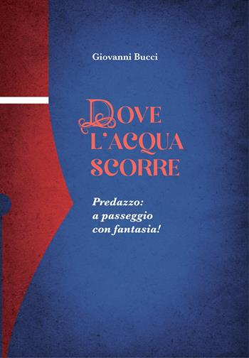 Dove l'acqua scorre. Predazzo: a passeggio con fantasia! - Giovanni Bucci - Libro EdiStorie 2022 | Libraccio.it
