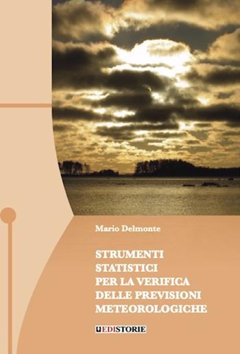 Strumenti statistici per la verifica delle previsioni meteorologiche - Mario Delmonte - Libro EdiStorie 2022, Studi | Libraccio.it