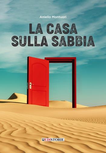 La casa sulla sabbia - Aniello Montuori - Libro EdiStorie 2022 | Libraccio.it