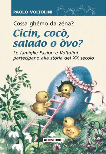 Cossa ghémo da zenà? Cicin cocò salado o òvo? Le famiglie Fazion e Voltolini partecipano alla storia del XX secolo - Paolo Voltolini - Libro EdiStorie 2023 | Libraccio.it