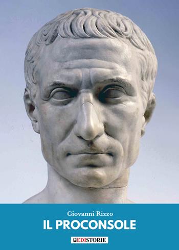 Il proconsole - Giovanni Rizzo - Libro EdiStorie 2023 | Libraccio.it