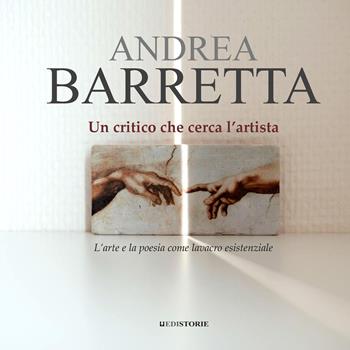 Un critico che cerca l’artista. L’arte e la poesia come lavacro esistenziale - Andrea Barretta - Libro EdiStorie 2026 | Libraccio.it