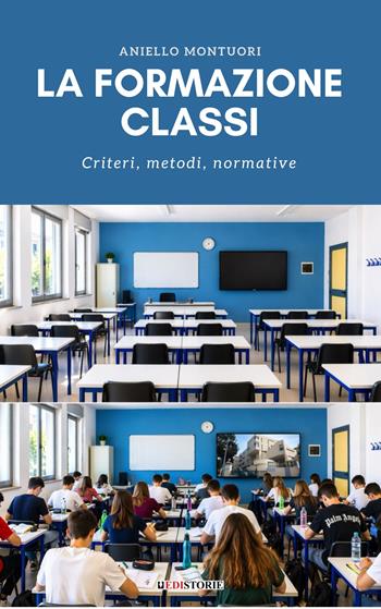 La formazione classi. Criteri, metodi, normative - Aniello Montuori - Libro EdiStorie 2026 | Libraccio.it