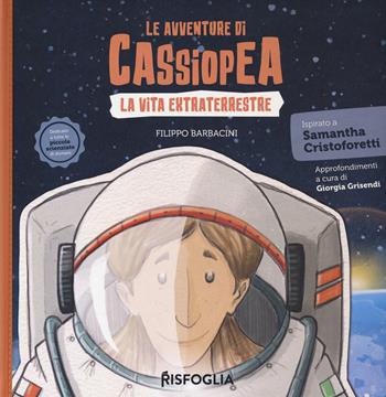La vita extraterrestre. Le avventure di Cassiopea - Filippo Barbacini - Libro Risfoglia Editore 2022, Piccoli mondi | Libraccio.it