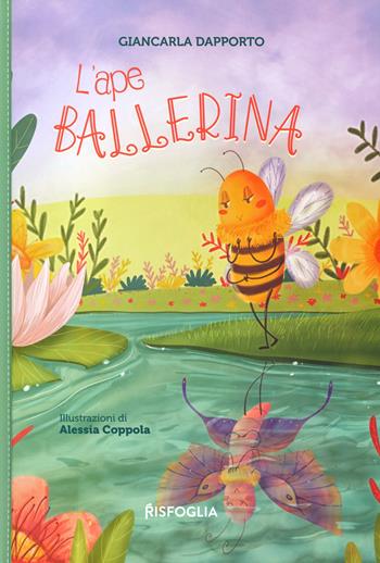 L' ape ballerina. Ediz. a colori - Giancarla Dapporto - Libro Risfoglia Editore 2022 | Libraccio.it