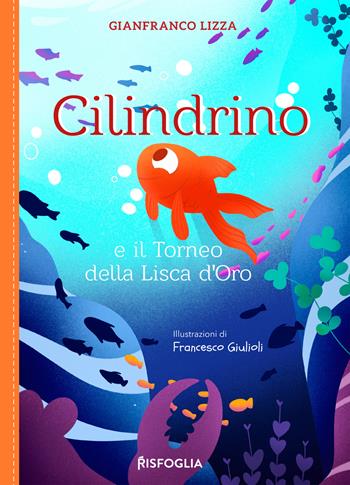 Cilindrino e il torneo della lisca d'oro - Gianfranco Lizza - Libro Risfoglia Editore 2026, Piccoli mondi | Libraccio.it