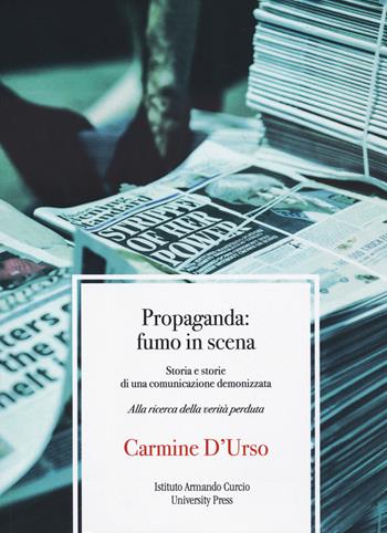Propaganda: fumo in scena. Storia e storie di una comunicazione demonizzata. Alla ricerca della verità perduta - Carmine D'Urso - Libro Risfoglia Editore 2023, Didattica e ricerca | Libraccio.it