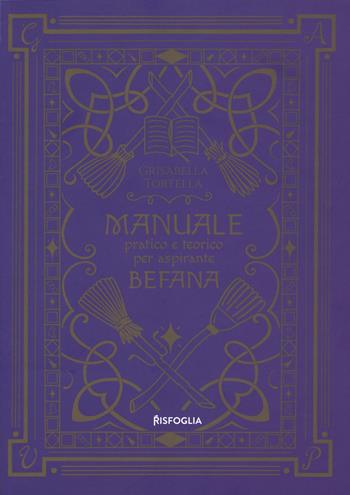 Manuale pratico e teorico per aspirante befana - Grisabella Tortella - Libro Risfoglia Editore 2024, Piccoli mondi | Libraccio.it