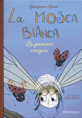 La pozione magica. La mosca bianca. Ediz. illustrata. Vol. 2