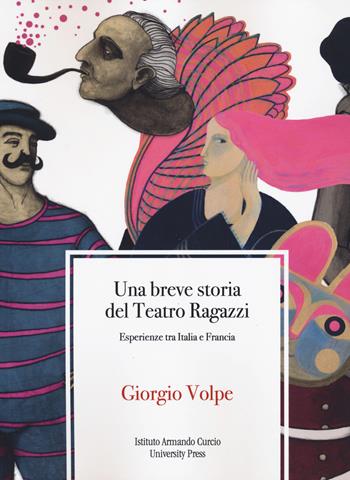 Una breve storia del teatro ragazzi. Esperienze tra Italia e Francia - Giorgio Volpe - Libro Risfoglia Editore 2024 | Libraccio.it