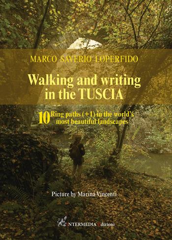 Walking and writing in the Tuscia. 10 ring paths (+1) in the world's most beautiful landscapes - Marco Saverio Loperfido - Libro Intermedia Edizioni 2021 | Libraccio.it