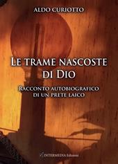 Le trame nascoste di Dio. Racconto autobiografico di un prete laico