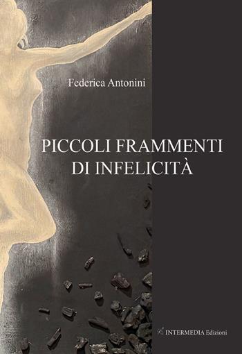 Piccoli frammenti di infelicità - Federica Antonini - Libro Intermedia Edizioni 2021 | Libraccio.it