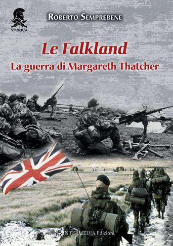 Le Falkland. La guerra di Margareth Thatcher. Nuova ediz. - Roberto Semprebene - Libro Intermedia Edizioni 2021 | Libraccio.it