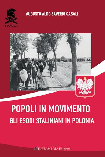 Popoli in movimento. Gli esodi staliniani in Polonia - Augusto Aldo Saverio Casali - Libro Intermedia Edizioni 2021 | Libraccio.it