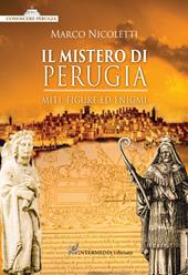 Il mistero di Perugia. Miti, figure ed enigmi