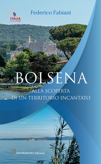 Bolsena. Alla scoperta di un territorio incantato. Con QR Code - Federico Fabiani - Libro Intermedia Edizioni 2021 | Libraccio.it