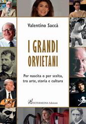 I grandi orvietani. Per nascita o per scelta, tra arte, storia e cultura