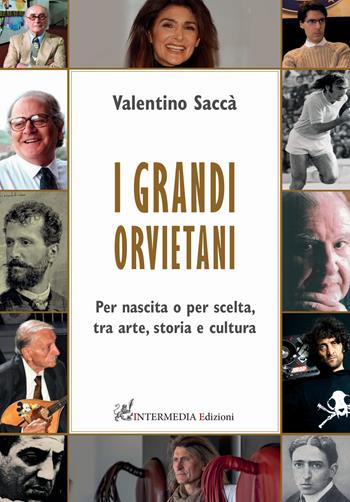 I grandi orvietani. Per nascita o per scelta, tra arte, storia e cultura - Valentino Saccà - Libro Intermedia Edizioni 2022 | Libraccio.it