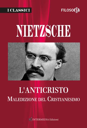 L'anticristo. Maledizione del cristianesimo - Friedrich Nietzsche - Libro Intermedia Edizioni 2022 | Libraccio.it