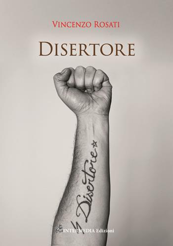 Disertore - Vincenzo Rosati - Libro Intermedia Edizioni 2022 | Libraccio.it