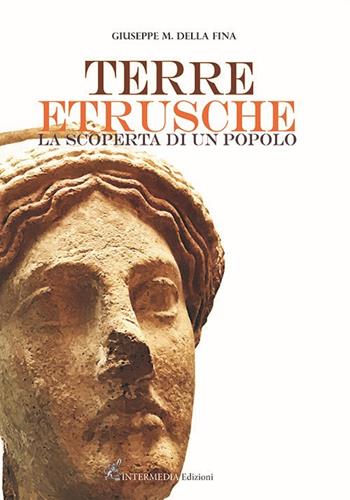 Terre etrusche. La scoperta di un popolo - Giuseppe M. Della Fina - Libro Intermedia Edizioni 2022 | Libraccio.it