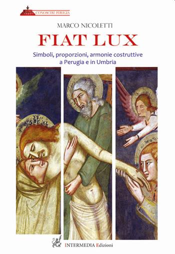 Fiat lux. Simboli, proporzioni, armonie costruttive a Perugia e in Umbria - Marco Nicoletti - Libro Intermedia Edizioni 2022 | Libraccio.it
