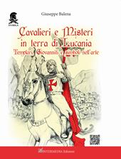 Cavalieri e misteri in terra di Lucania. Templari Giovanniti e simboli nell'arte. Con QR Code