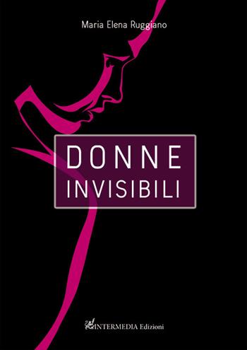 Donne invisibili - Maria Elena Ruggiano - Libro Intermedia Edizioni 2020 | Libraccio.it