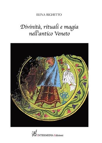 Divinità, rituali e magia nell'antico Veneto - Elena Righetto - Libro Intermedia Edizioni 2022 | Libraccio.it