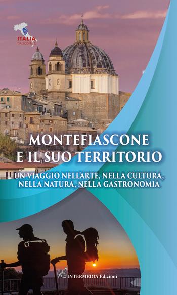 Montefiascone e il suo territorio. Un viaggio nell'arte, nella cultura, nella natura, nella gastronomia  - Libro Intermedia Edizioni 2022, Italia da scoprire | Libraccio.it