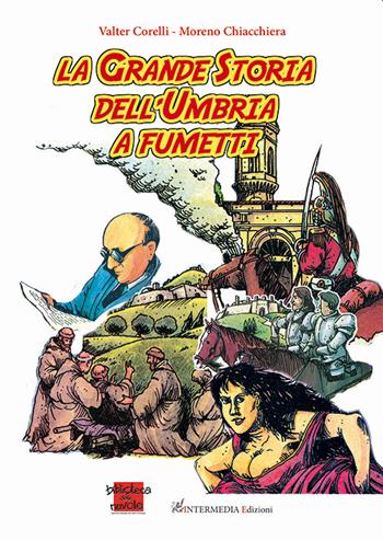 La grande storia dell'Umbria a fumetti - Moreno Chiacchiera, Valter Corelli - Libro Intermedia Edizioni 2022 | Libraccio.it