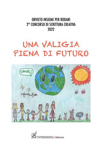Una valigia piena di futuro. Orvieto insieme per Rodari. Concorso di scrittura creativa 2022  - Libro Intermedia Edizioni 2022 | Libraccio.it