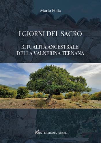 I giorni del sacro. Ritualità ancestrale della Valnerina ternana - Mario Polia - Libro Intermedia Edizioni 2022 | Libraccio.it