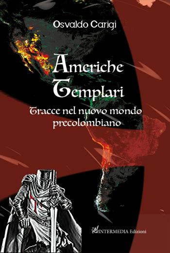 Americhe templari. Tracce nel nuovo mondo precolombiano - Osvaldo Carigi - Libro Intermedia Edizioni 2022 | Libraccio.it
