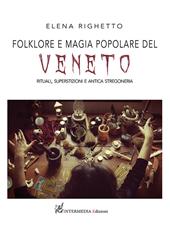 Folklore e magia popolare del Veneto. Rituali, superstizioni e antica stregoneria