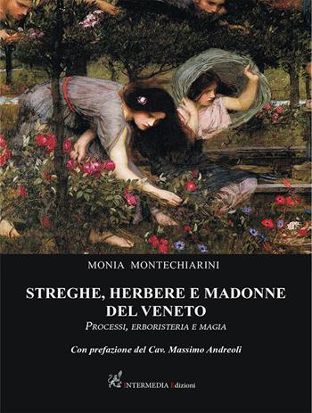Streghe, herbere e madonne del Veneto. Processi, erboristeria e magia - Monia Montechiarini - Libro Intermedia Edizioni 2022 | Libraccio.it
