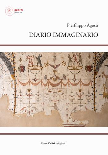 Diario immaginario - Pierfilippo Agosti - Libro Terra d'Ulivi 2021, I quarzi poesia | Libraccio.it