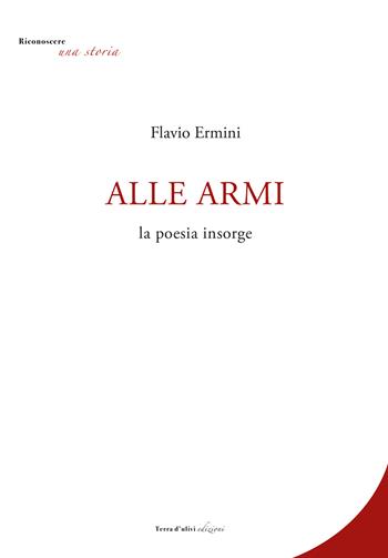 Alle armi. La poesia insorge - Flavio Ermini - Libro Terra d'Ulivi 2021, Riconoscere una storia | Libraccio.it