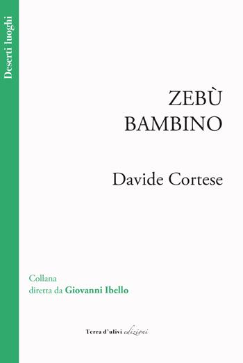 Zebù bambino - Davide Cortese - Libro Terra d'Ulivi 2021, Deserti luoghi | Libraccio.it